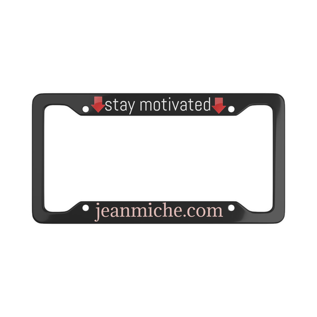 Motivational License Plate Frame, Inspirational Car Decor, Stay Motivated Gift, Unique Vehicle Accessory, Custom Car Frame, Fun Gift Idea